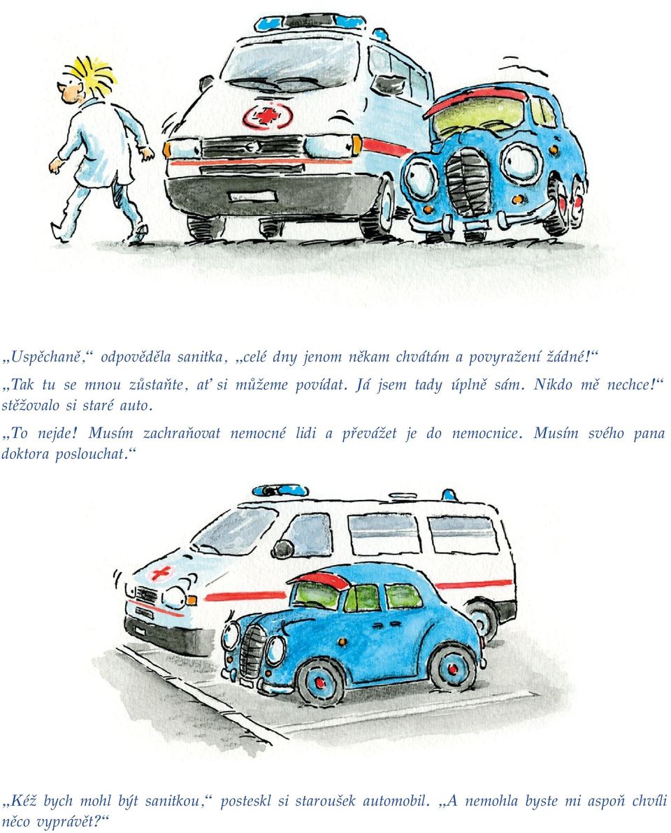 stěžovalo si staré auto. To nejde! Musím zachraňovat nemocné lidi a převážet je do nemocnice.
