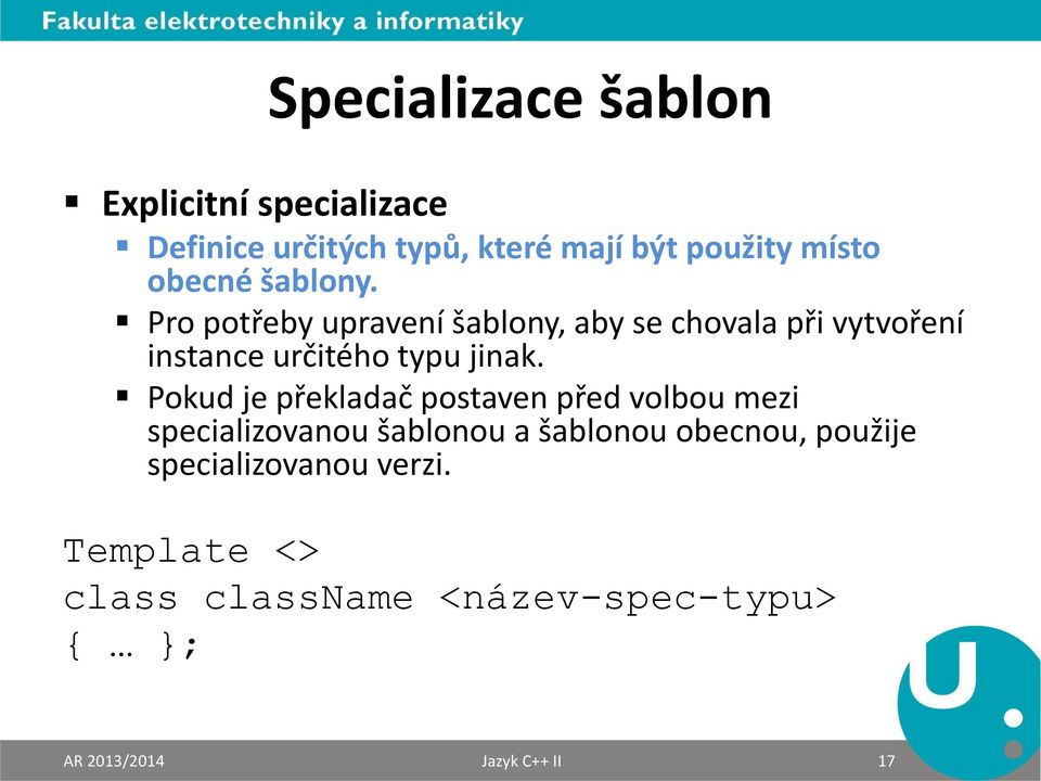 Pro potřeby upravení šablony, aby se chovala při vytvoření instance určitého typu jinak.