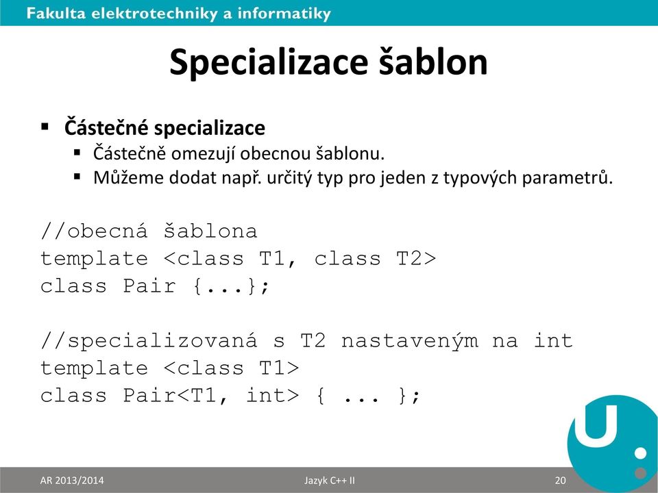 //obecná šablona template <class T1, class T2> class Pair {.