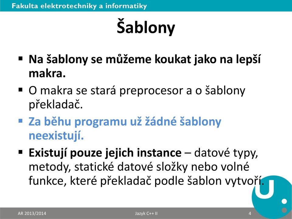 Za běhu programu už žádné šablony neexistují.