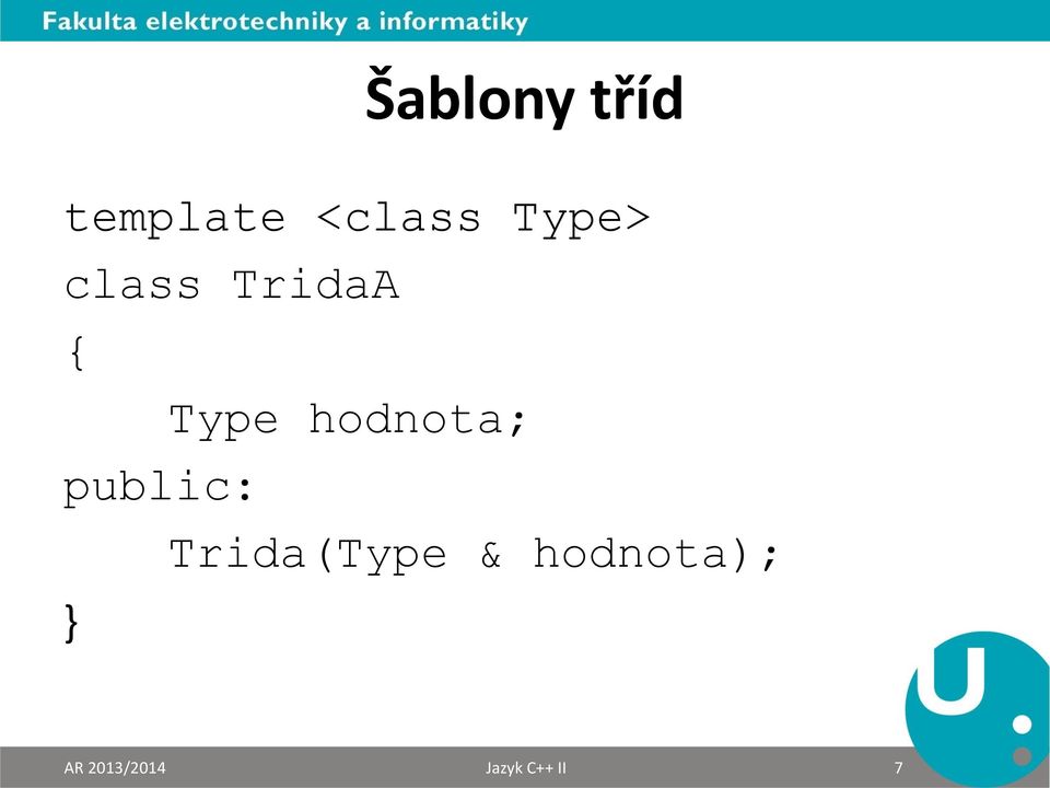 hodnota; public: Trida(Type &