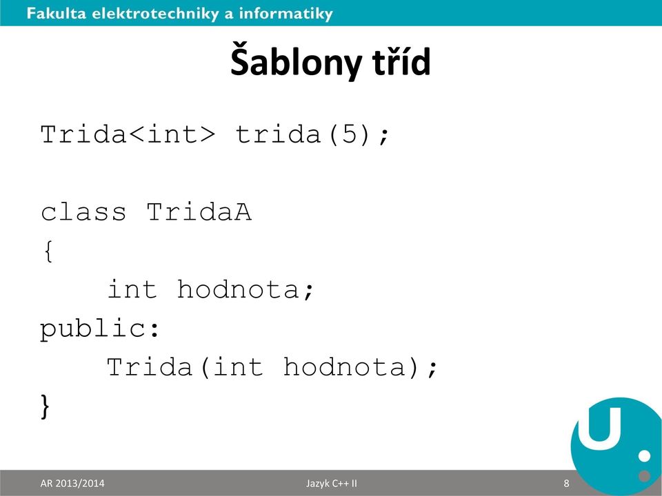 hodnota; public: Trida(int