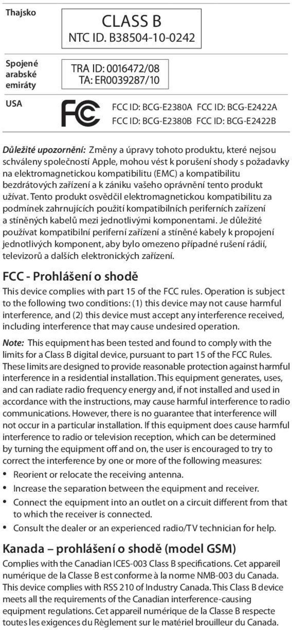 společností Apple, mohou vést k porušení shody s požadavky na elektromagnetickou kompatibilitu (EMC) a kompatibilitu bezdrátových zařízení a k zániku vašeho oprávnění tento produkt užívat.