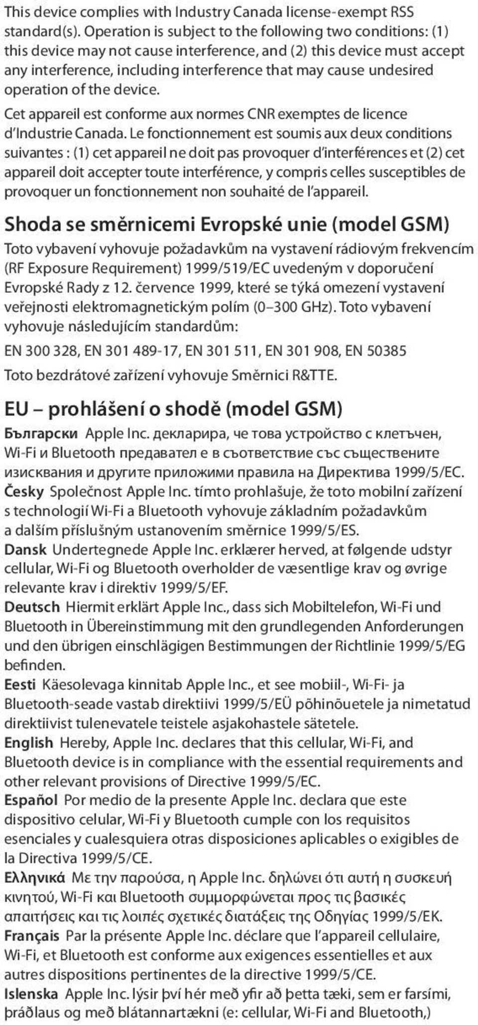 operation of the device. Cet appareil est conforme aux normes CNR exemptes de licence d Industrie Canada.