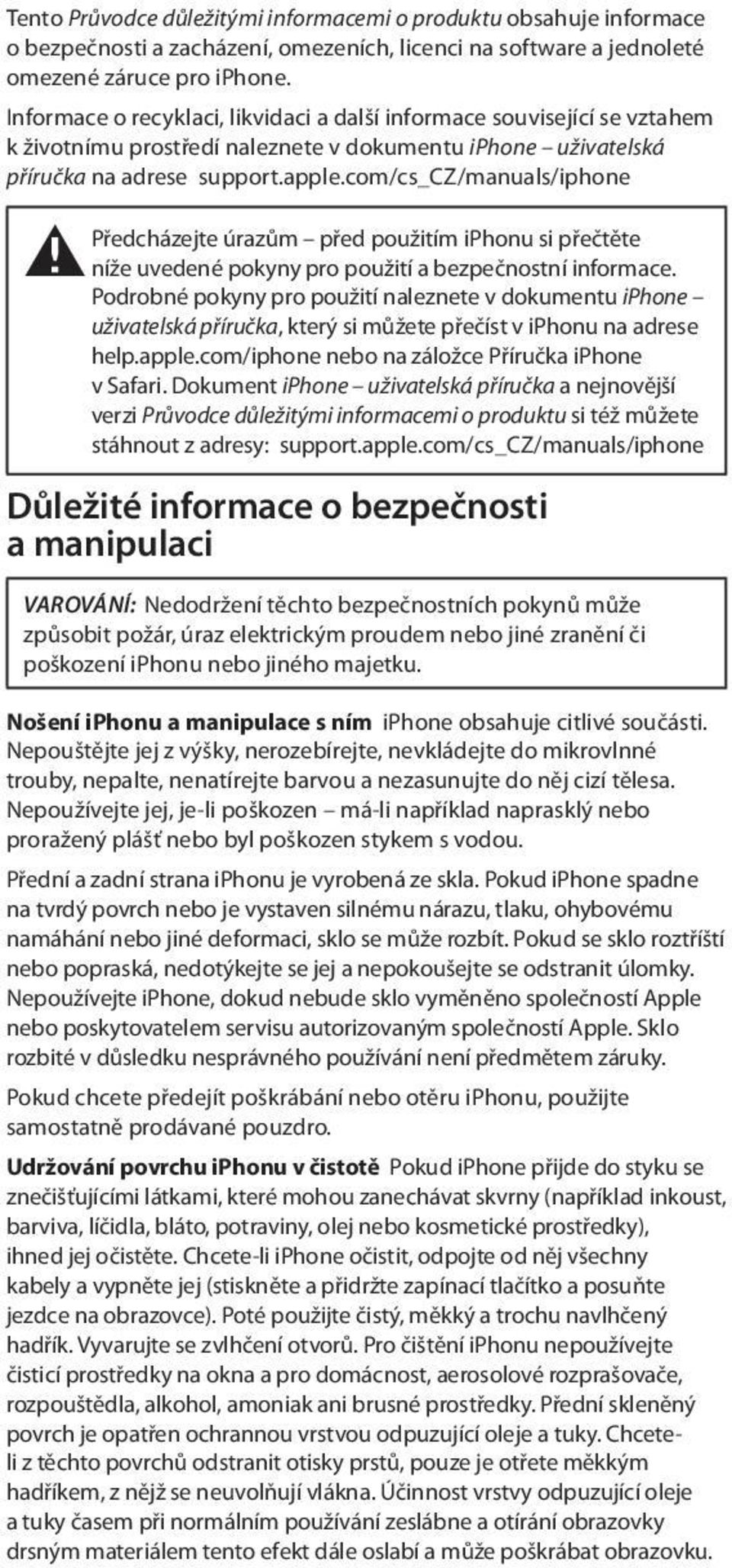 com/cs_cz/manuals/iphone Předcházejte úrazům před použitím iphonu si přečtěte ± níže uvedené pokyny pro použití a bezpečnostní informace.
