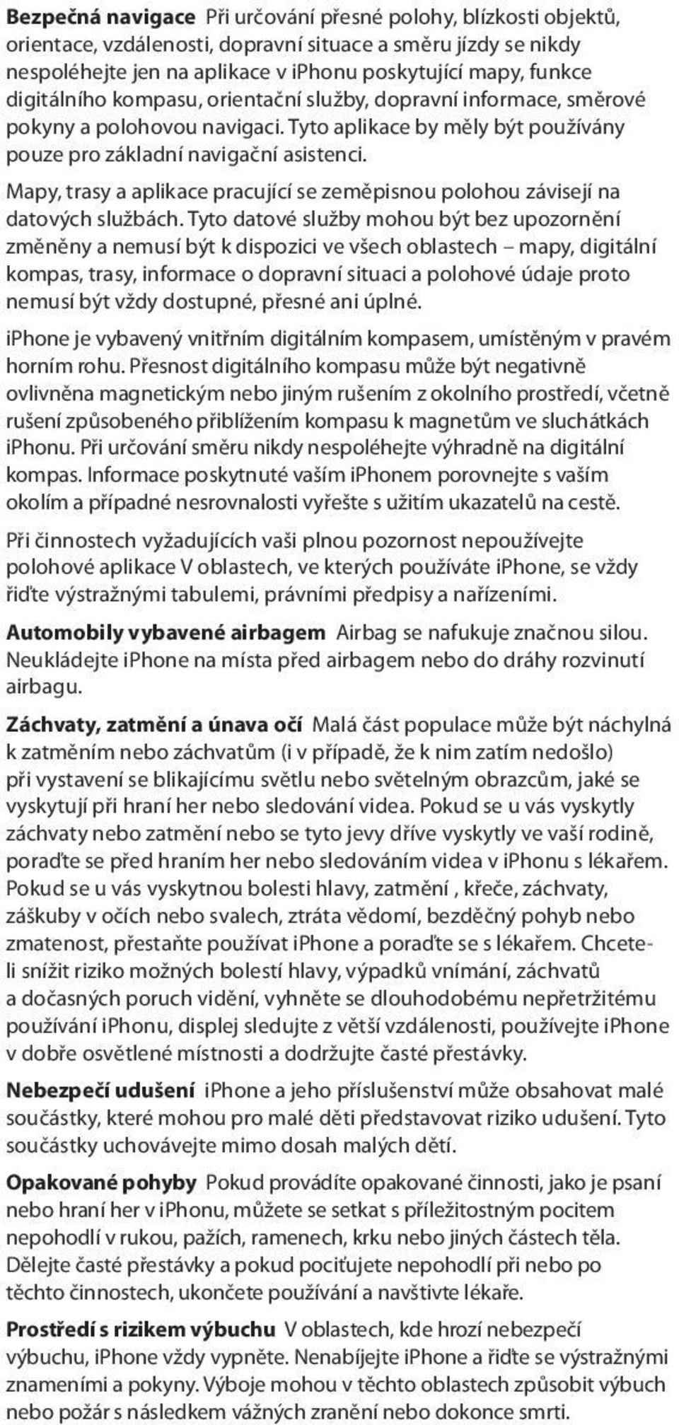 Mapy, trasy a aplikace pracující se zeměpisnou polohou závisejí na datových službách.