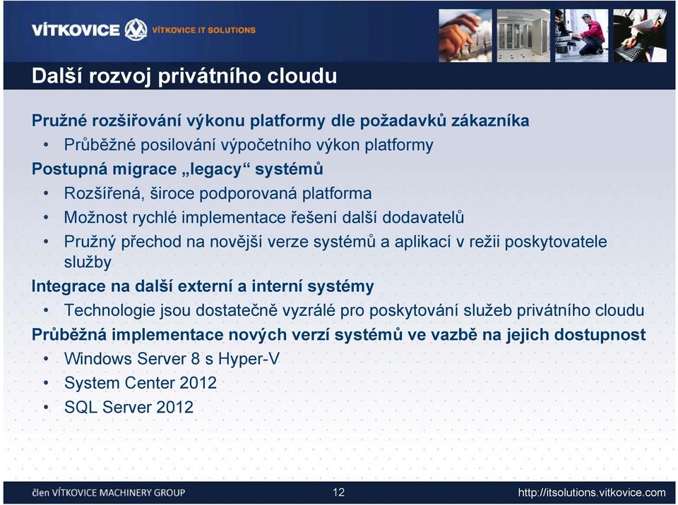 systémů a aplikací v režii poskytovatele služby Integrace na další externí a interní systémy Technologie jsou dostatečně vyzrálé pro poskytování