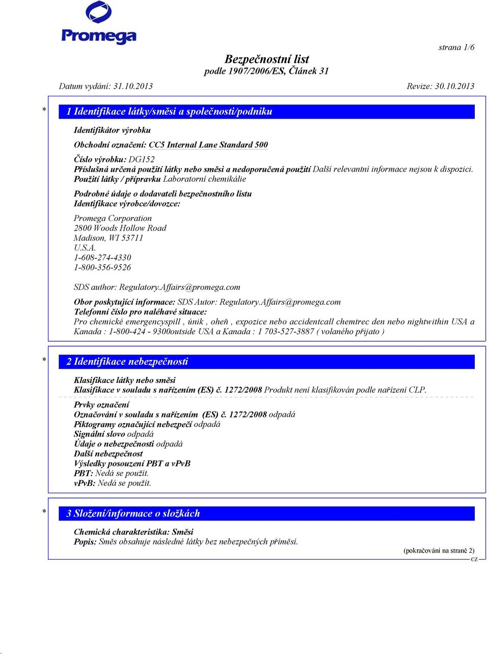 2013 * 1 Identifikace látky/směsi a společnosti/podniku Identifikátor výrobku Obchodní označení: CC5 Internal Lane Standard 500 Číslo výrobku: DG152 Příslušná určená použití látky nebo směsi a