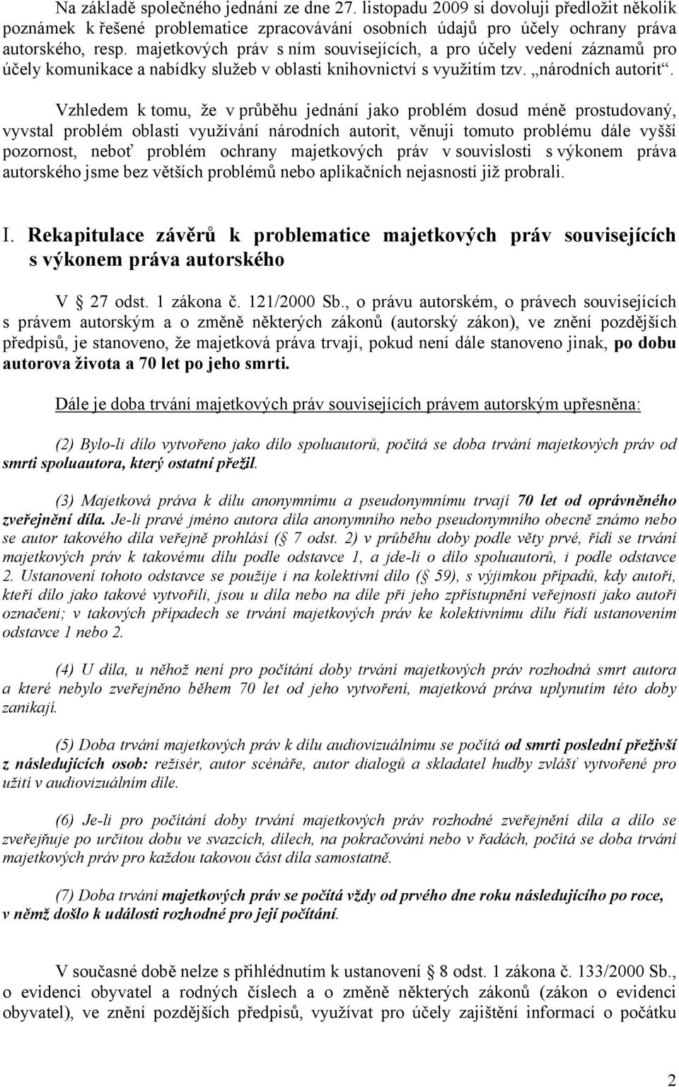 Vzhledem k tomu, že v průběhu jednání jako problém dosud méně prostudovaný, vyvstal problém oblasti využívání národních autorit, věnuji tomuto problému dále vyšší pozornost, neboť problém ochrany