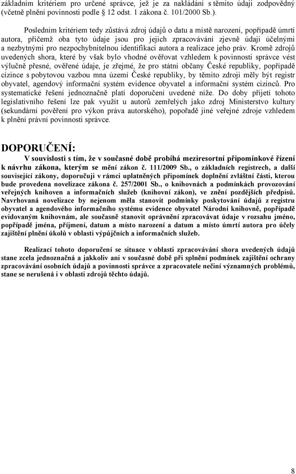 nezpochybnitelnou identifikaci autora a realizace jeho práv.