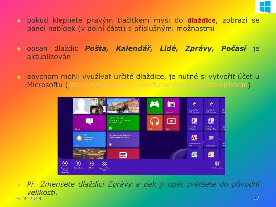 mohli využívat určité dlaždice, je nutné si vytvořit účet u Microsoftu (http://windows.microsoft.