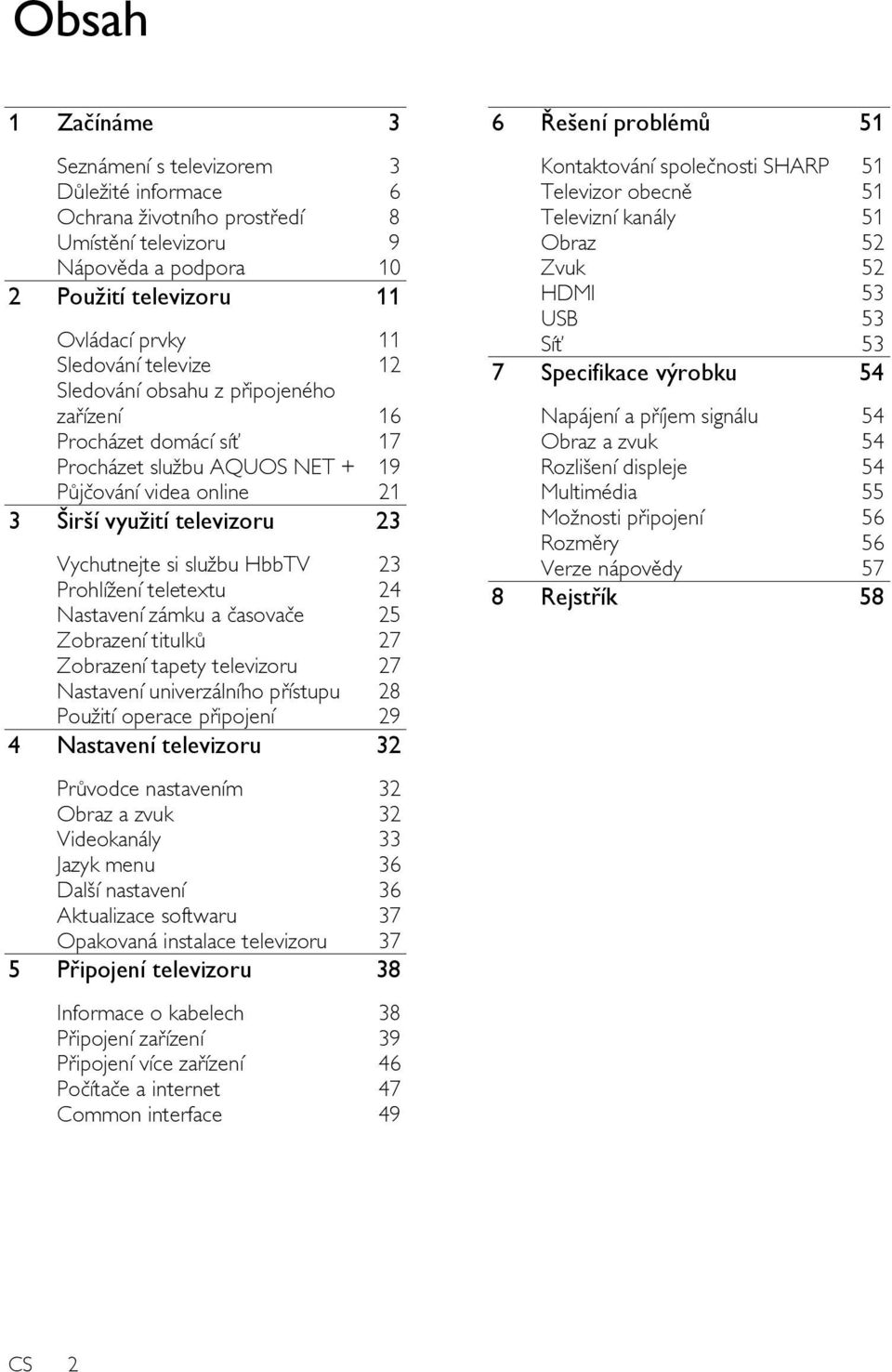 Prohlíţení teletextu 24 Nastavení zámku a časovače 25 Zobrazení titulků 27 Zobrazení tapety televizoru 27 Nastavení univerzálního přístupu 28 Pouţití operace připojení 29 4 Nastavení televizoru 32