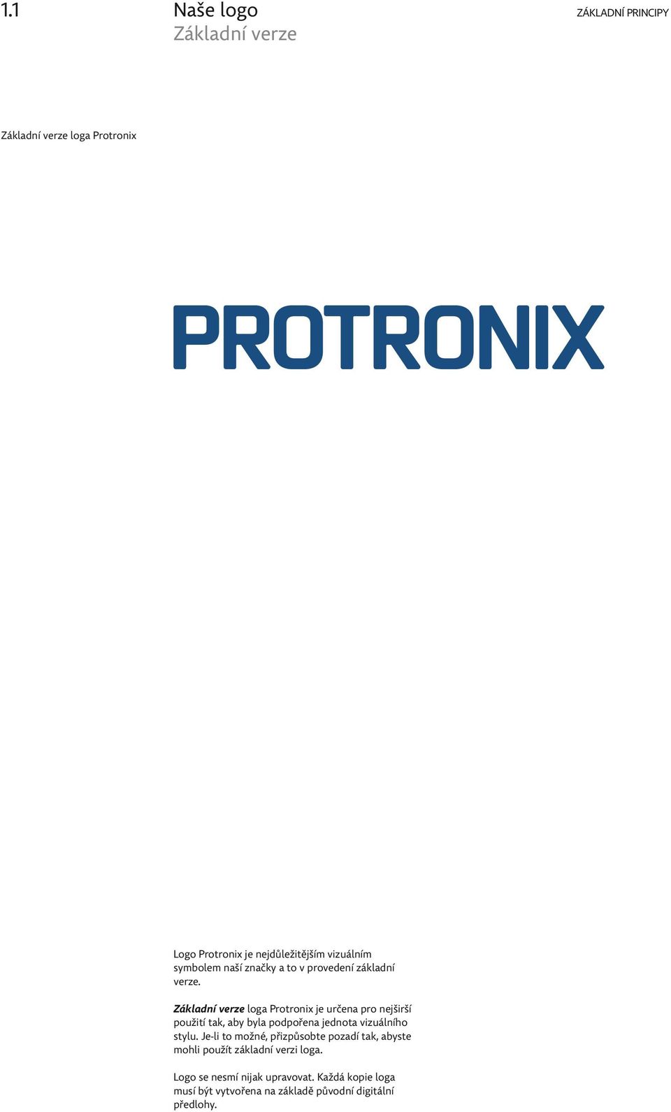 Základní verze loga Protronix je určena pro nejširší použití tak, aby byla podpořena jednota vizuálního stylu.