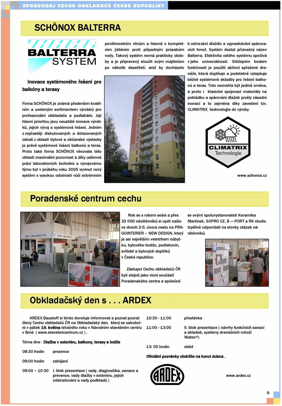 Jedním z nejčastěji diskutovaných a dotazovaných úskalí z oblasti bytové a občanské výstavby je právě systémové řešení balkonů a teras.