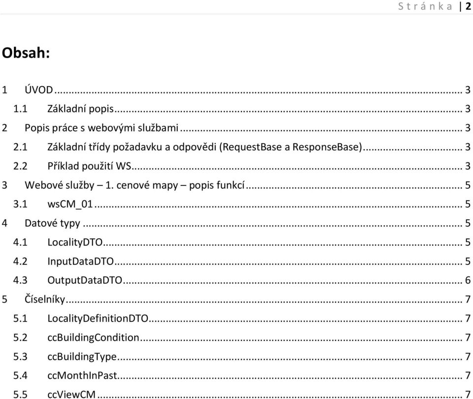 .. 3 3 Webové služby 1. cenové mapy popis funkcí... 5 3.1 wscm_01... 5 4 Datové typy... 5 4.1 LocalityDTO... 5 4.2 InputDataDTO.