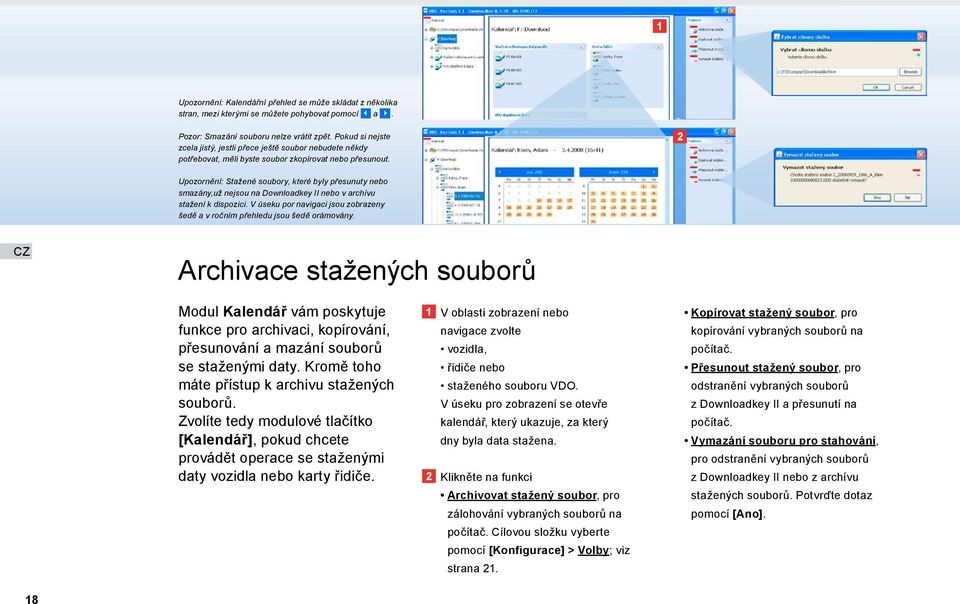 Upozornění: Stažené soubory, které byly přesunuty nebo smazány,už nejsou na Downloadkey II nebo v archívu stažení k dispozici.