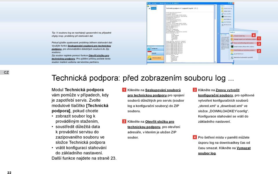 Zip soubor najdete pomocí funkce Otevřít složku pro technickou podporu. Pro zjištění příčiny pošlete tento soubor mailem vašemu servisnímu partneru.