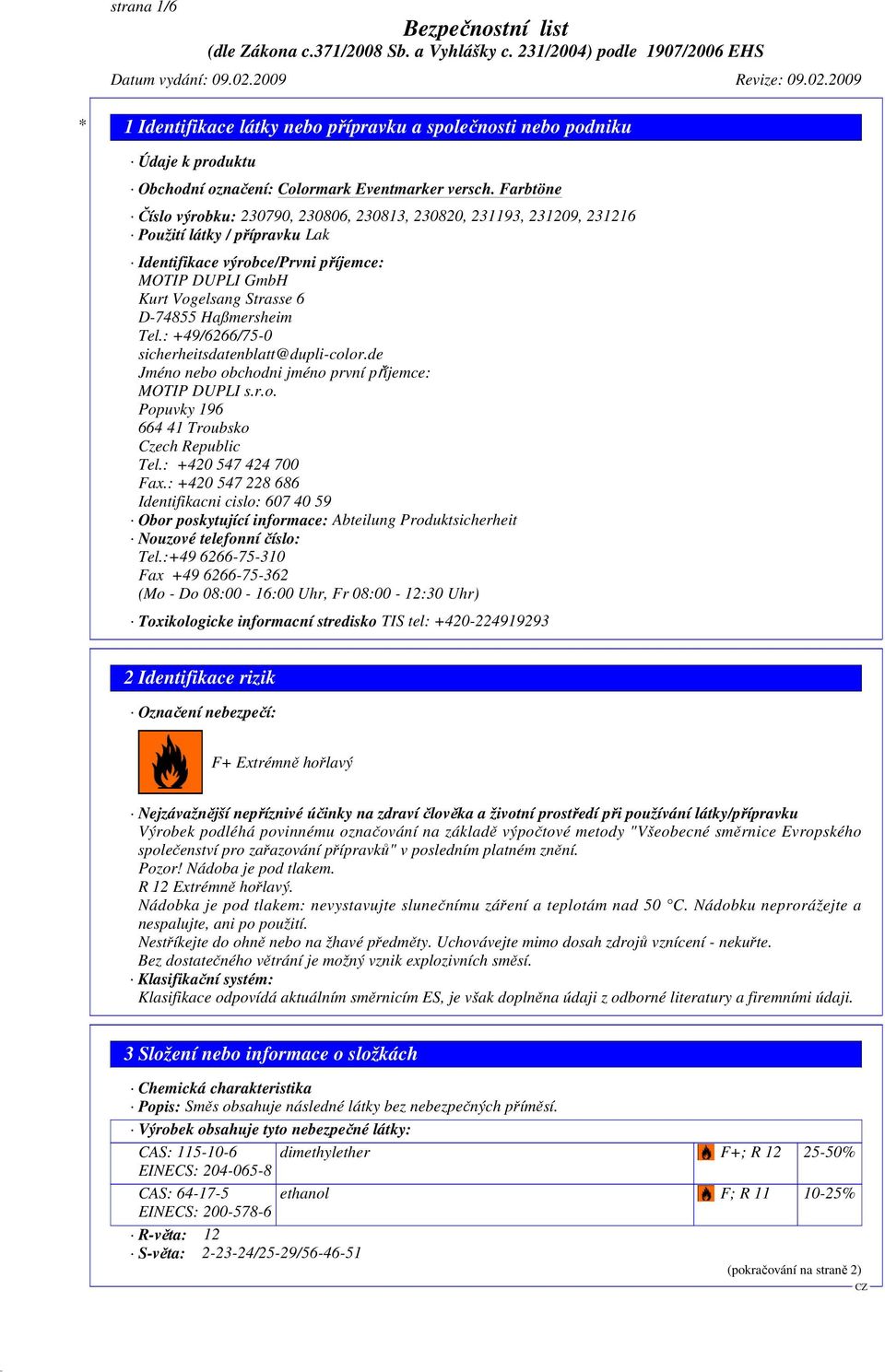 de Jméno nebo obchodni jméno první příjemce: MOTIP DUPLI s.r.o. Popuvky 196 664 41 Troubsko Czech Republic Tel.: +420 547 424 700 Fax.