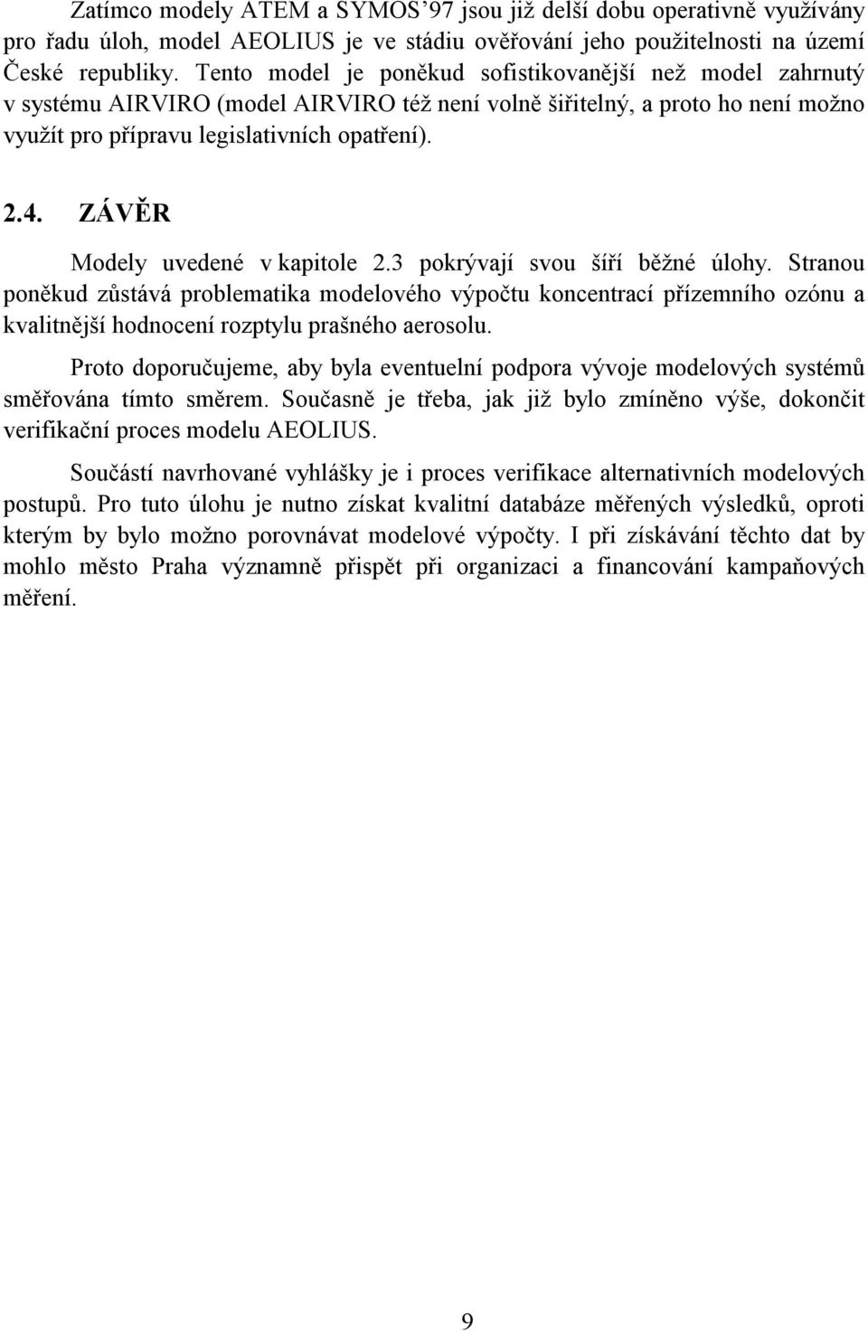 ZÁVĚR Modely uvedené v kapitole 2.3 pokrývají svou šíří běžné úlohy.