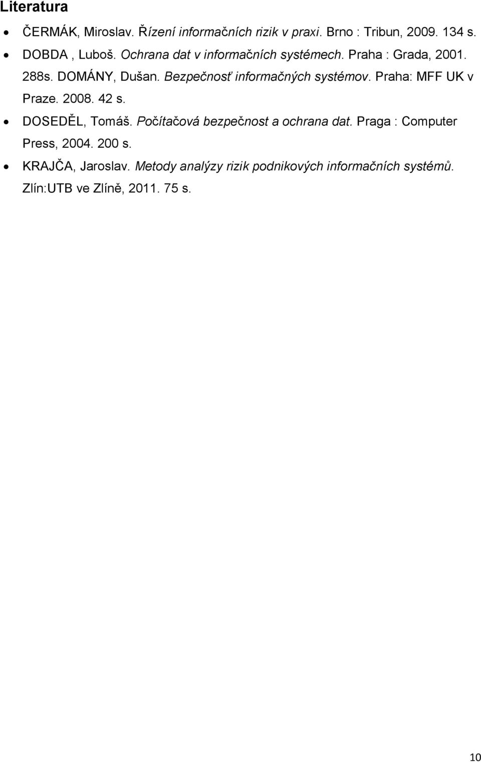 Praha: MFF UK v Praze. 2008. 42 s. DOSEDĚL, Tomáš. Počítačová bezpečnost a ochrana dat.