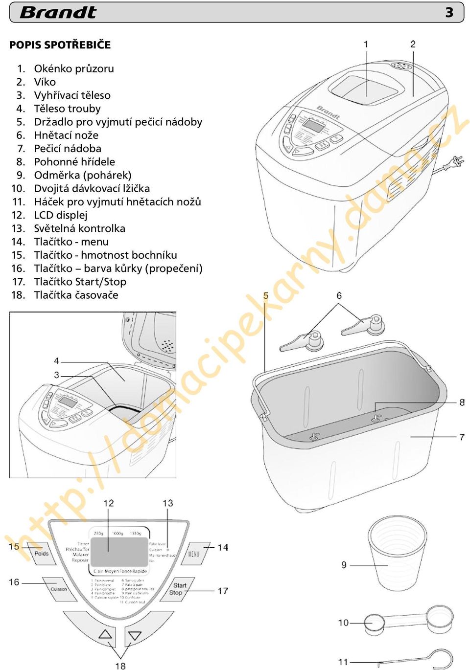Odměrka (pohárek) 10. Dvojitá dávkovací lžička 11. Háček pro vyjmutí hnětacích nožů 12. LCD displej 13.