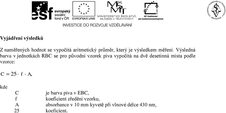 Výsledná barva v jednotkách RBC se pro původní vzorek piva vypočítá na dvě