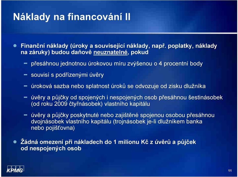 sazba nebo splatnost úroků se odvozuje od zisku dlužníka úvěry a půjčky od spojených i nespojených osob přesáhnou šestinásobek (od roku 2009 čtyřnásobek)