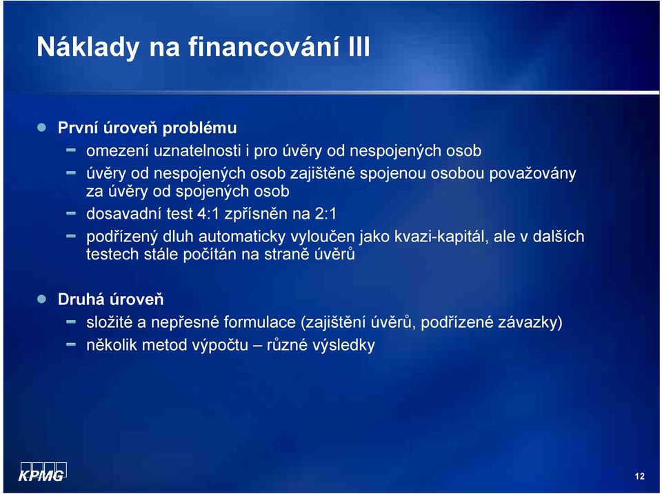 2:1 podřízený dluh automaticky vyloučen jako kvazi-kapitál, ale v dalších testech stále počítán na straně úvěrů