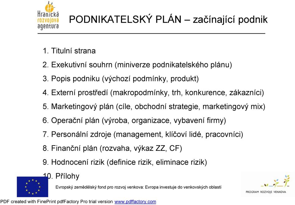 Marketingový plán (cíle, obchodní strategie, marketingový mix) 6. Operačníplán (výroba, organizace, vybavenífirmy) 7.