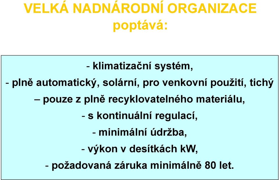 recyklovatelného materiálu, - s kontinuální regulací, - minimální