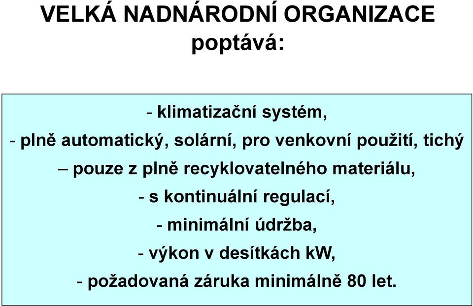 recyklovatelného materiálu, - s kontinuální regulací, - minimální