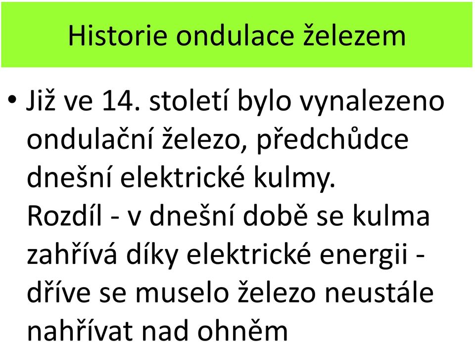 dnešní elektrické kulmy.