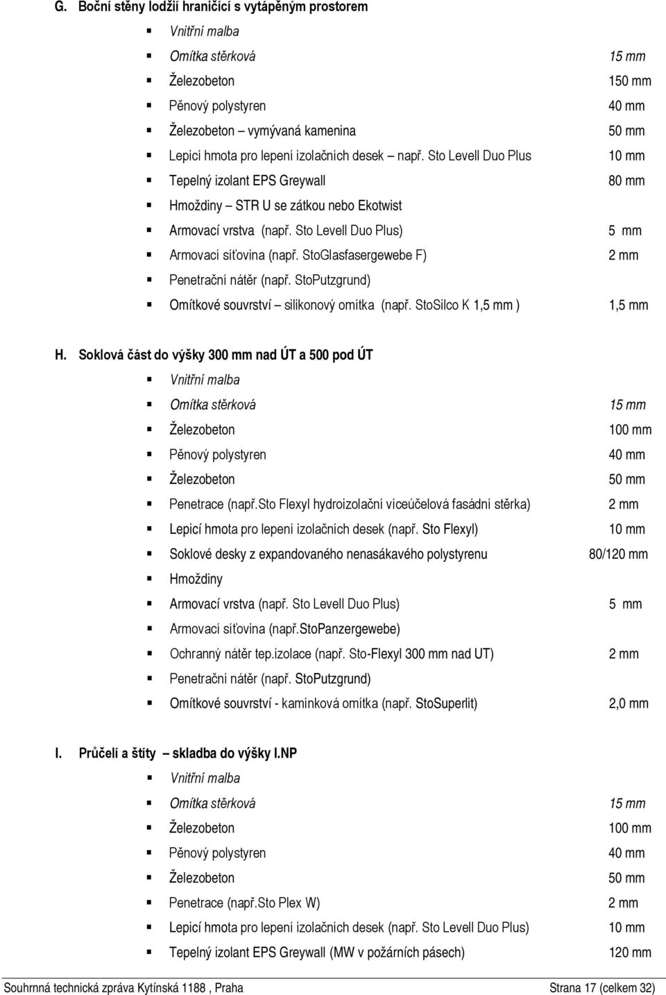 StGlasfasergewebe F) 2 mm Penetrační nátěr (např. StPutzgrund) Omítkvé suvrství siliknvý mítka (např. StSilc K 1,5 mm ) 1,5 mm H.