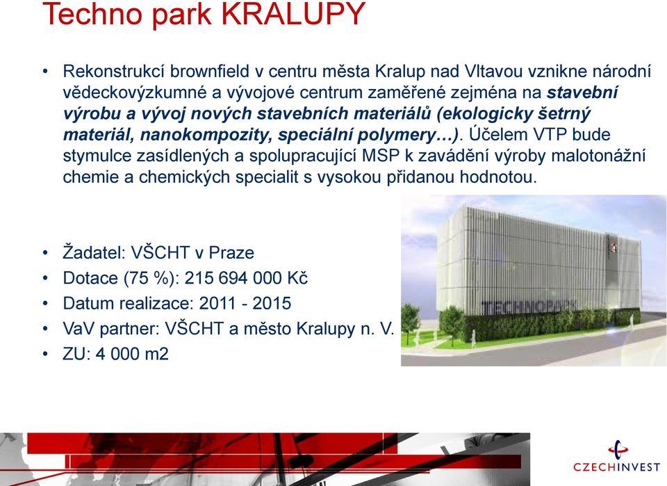 Účelem VTP bude stymulce zasídlených a spolupracující MSP k zavádění výroby malotonážní chemie a chemických specialit s vysokou přidanou