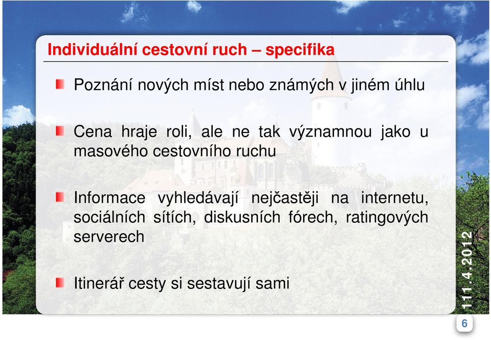 cestovního ruchu Informace vyhledávají nejčastěji na internetu,