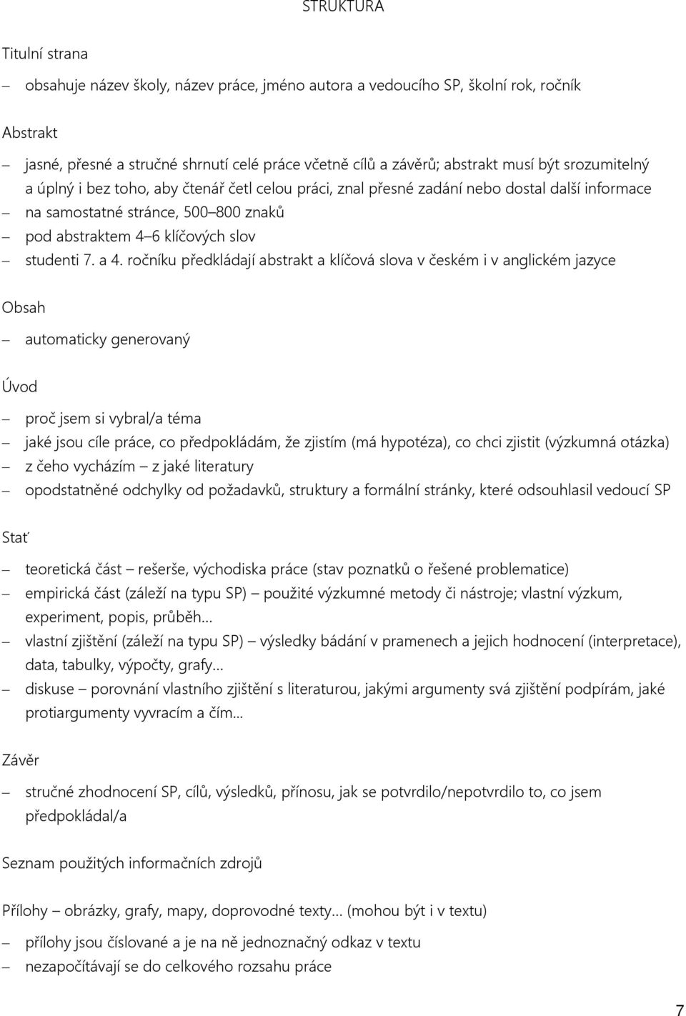 ročníku předkládají abstrakt a klíčová slova v českém i v anglickém jazyce Obsah automaticky generovaný Úvod proč jsem si vybral/a téma jaké jsou cíle práce, co předpokládám, že zjistím (má