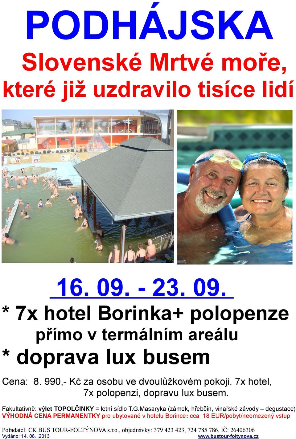 * 7 hotel Borinka+ polopenze přímo v termálním areálu * doprava lu busem Cena: za osobu ve dvoulůžkovém pokoji, 7 hotel, 7 polopenzi,