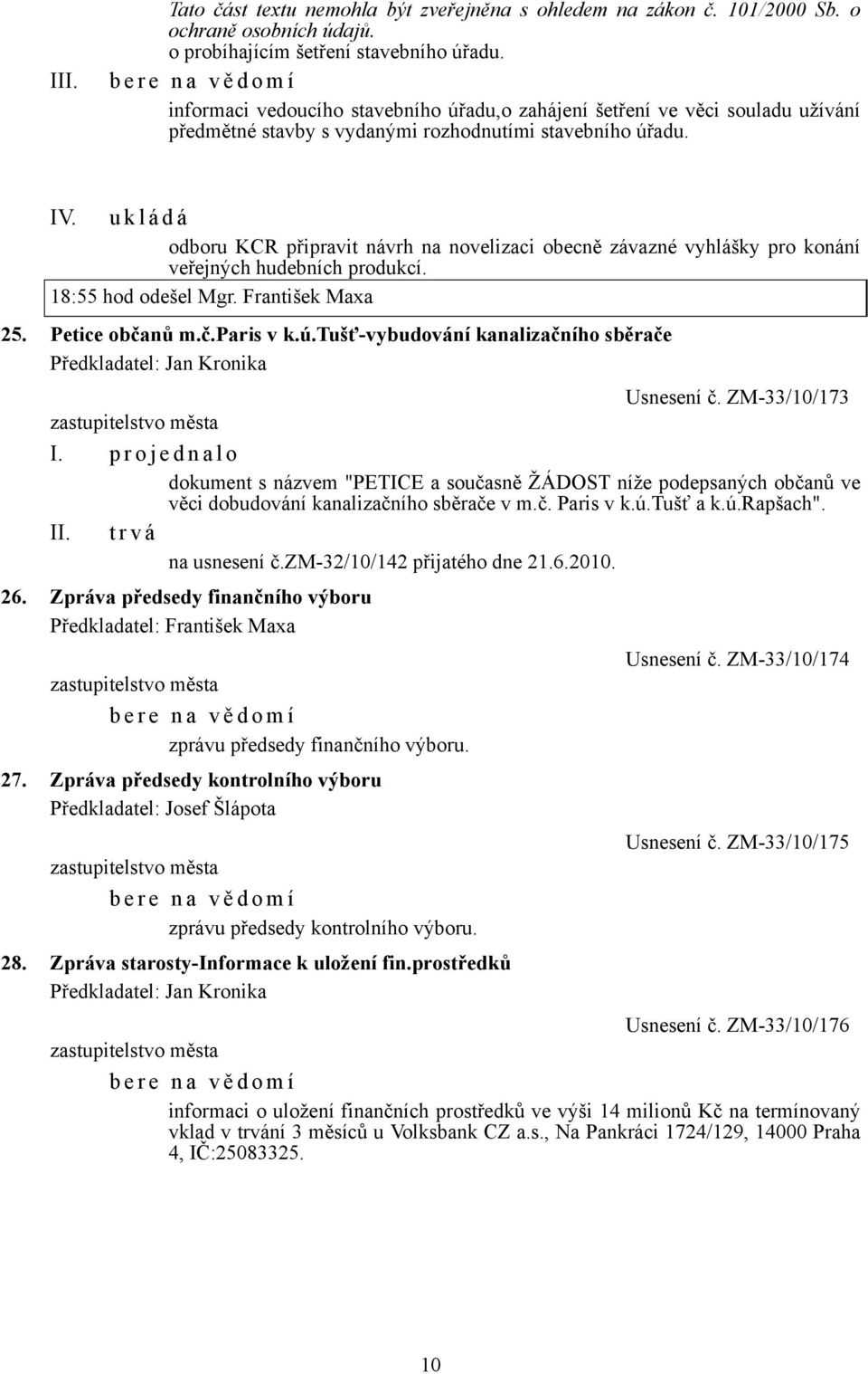 tušť-vybudování kanalizačního sběrače Usnesení č. ZM-33/10/173 I. p r o j e d n a l o dokument s názvem "PETICE a současně ŽÁDOST níže podepsaných občanů ve věci dobudování kanalizačního sběrače v m.