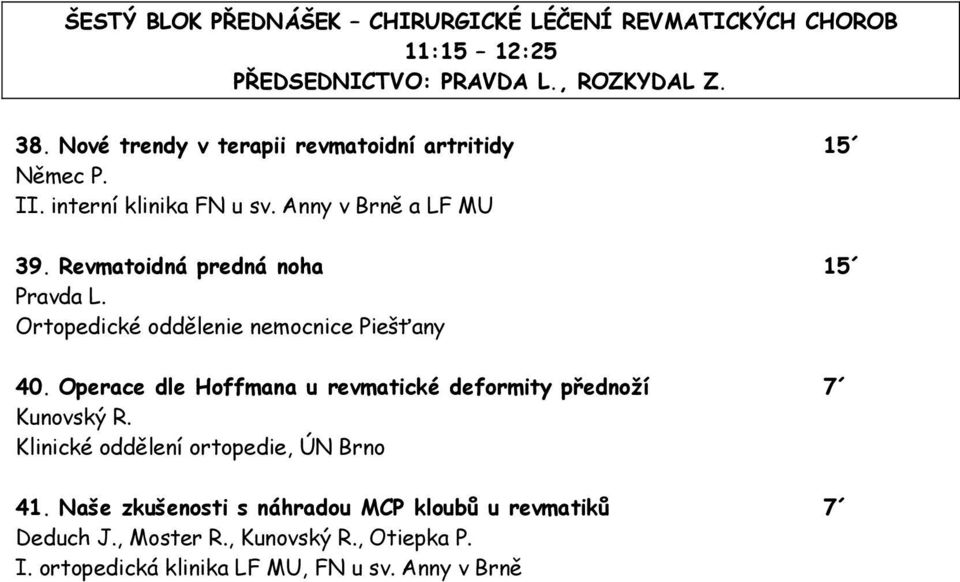 Revmatoidná predná noha 15 Pravda L. Ortopedické oddělenie nemocnice Piešťany 40.