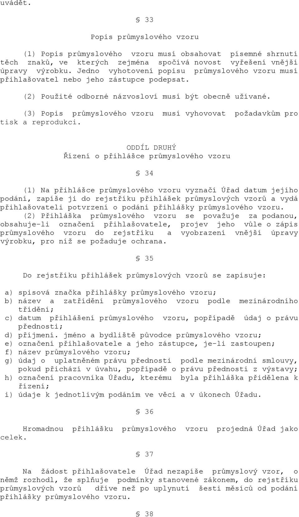 (3) Popis průmyslového vzoru musí vyhovovat požadavkům pro tisk a reprodukci.