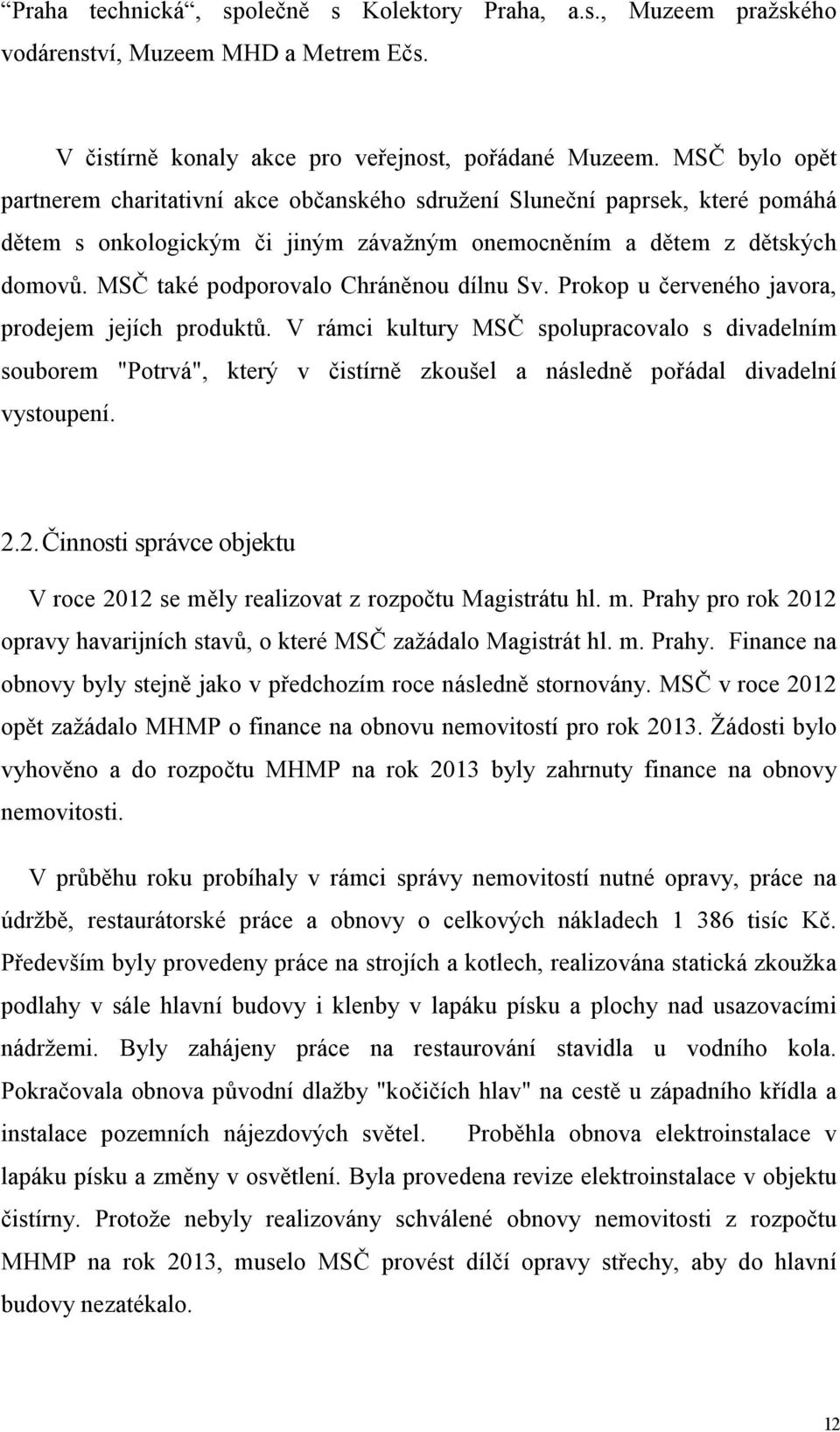 MSČ také podporovalo Chráněnou dílnu Sv. Prokop u červeného javora, prodejem jejích produktů.