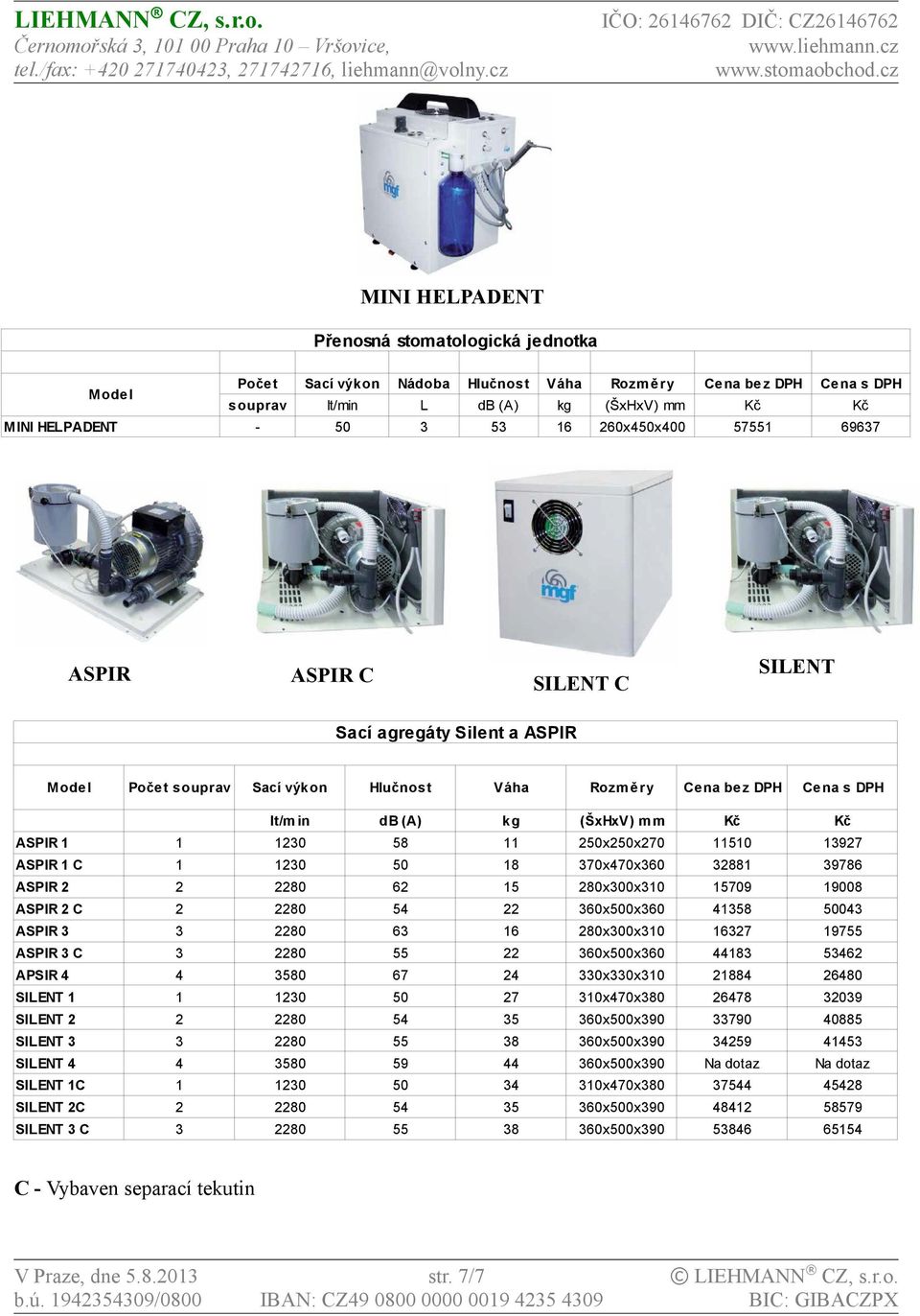 19008 ASPIR 2 C 2 2280 54 22 360x500x360 41358 50043 ASPIR 3 3 2280 63 16 280x300x310 16327 19755 ASPIR 3 C 3 2280 55 22 360x500x360 44183 53462 APSIR 4 4 3580 67 24 330x330x310 21884 26480 SILENT 1