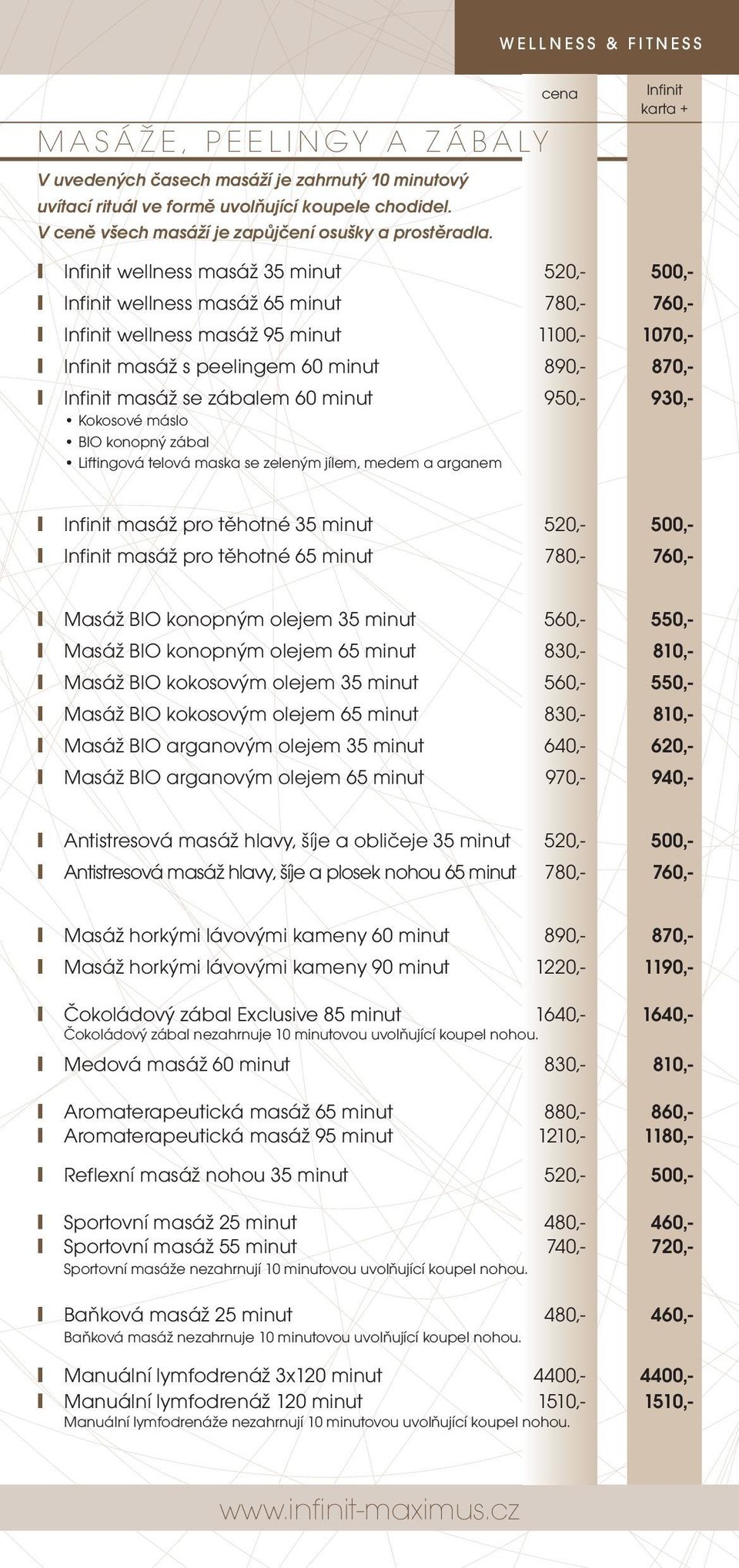 Infinit masáž se zábalem 60 minut 950,- 930,- Kokosové máslo BIO konopný zábal Liftingová telová maska se zeleným jílem, medem a arganem Infinit masáž pro těhotné 35 minut 520,- 500,- Infinit masáž