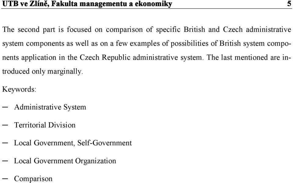 application in the Czech Republic administrative system. The last mentioned are introduced only marginally.