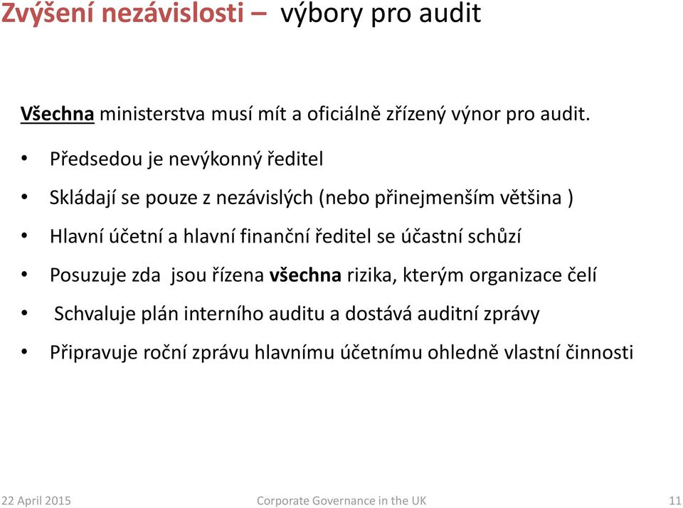 finanční ředitel se účastní schůzí Posuzuje zda jsou řízena všechna rizika, kterým organizace čelí Schvaluje plán