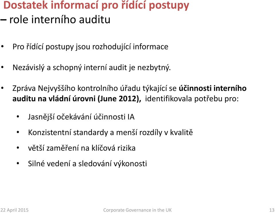 Zpráva Nejvyššího kontrolního úřadu týkající se účinnosti interního auditu na vládní úrovni (June 2012), identifikovala