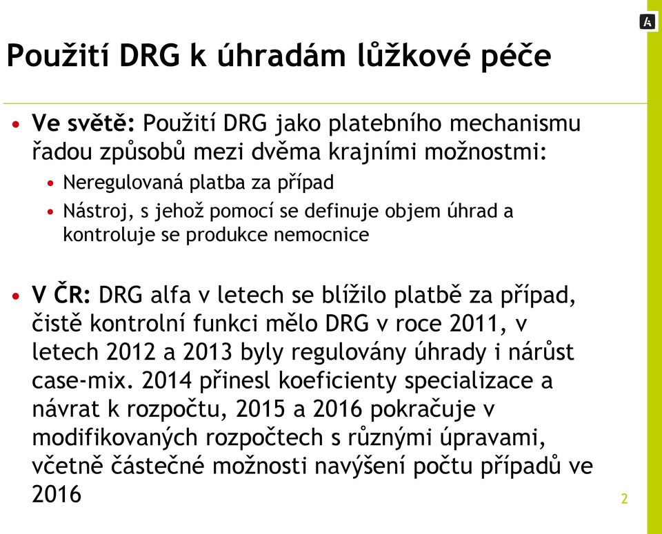 případ, čistě kontrolní funkci mělo DRG v roce 2011, v letech 2012 a 2013 byly regulovány úhrady i nárůst case-mix.