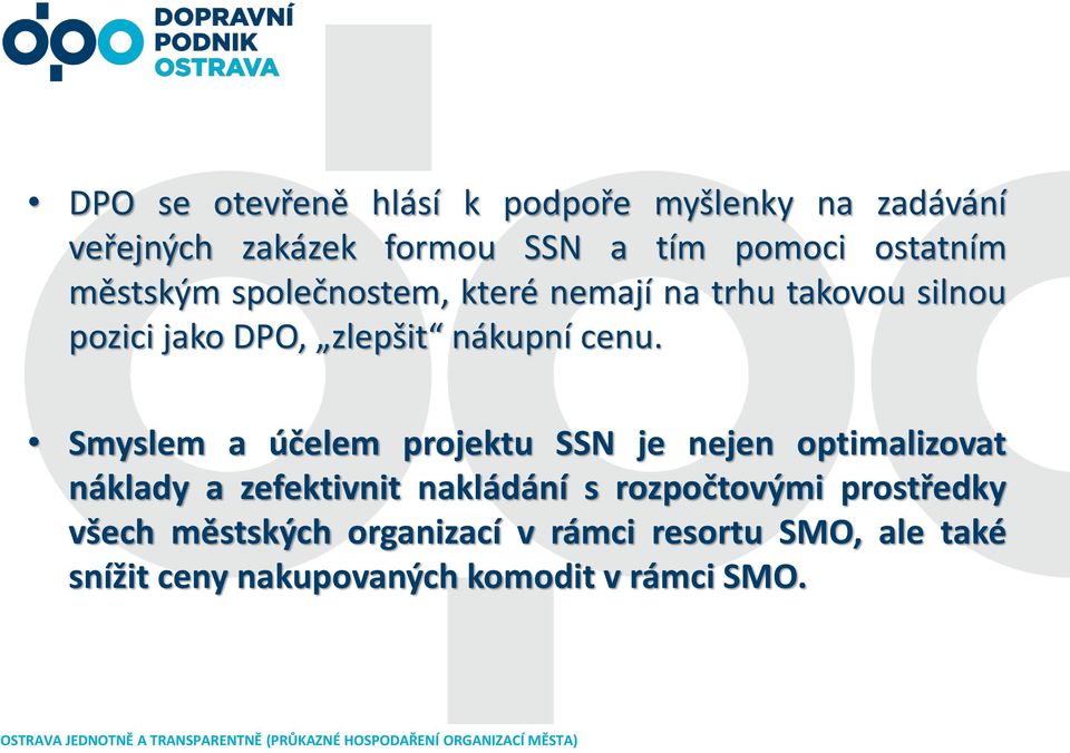 Smyslem a účelem projektu SSN je nejen optimalizovat náklady a zefektivnit nakládání s rozpočtovými