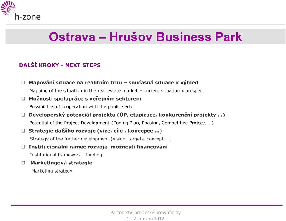 projekty ) Potential of the Project Development (Zoning Plan, Phasing, Competitive Projects ) Strategie dalšího rozvoje (vize, cíle, koncepce ) Strategy of the