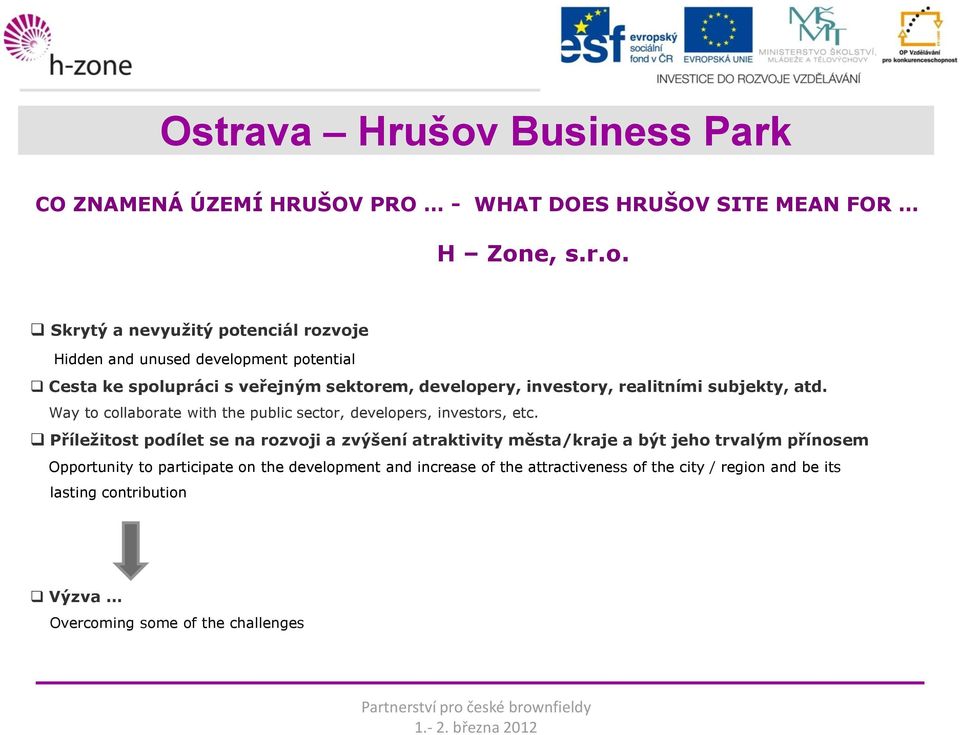 Skrytý a nevyužitý potenciál rozvoje Hidden and unused development potential Cesta ke spolupráci s veřejným sektorem, developery, investory,